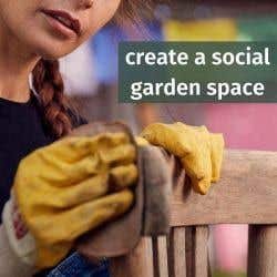 Create A Social Garden Space 